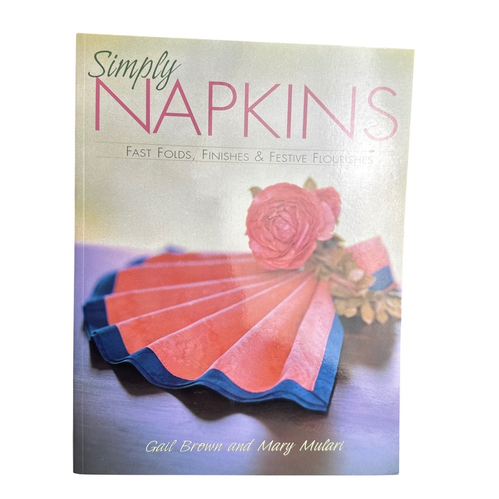 Simply Napkins Gail Brown Mary Mulari Fast Folds Finishes Book 0873495837 2002